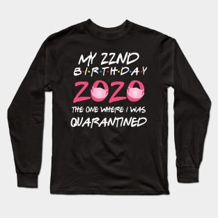 22nd birthday 2020 the one where i was quarantined Long Sleeve T-Shirt